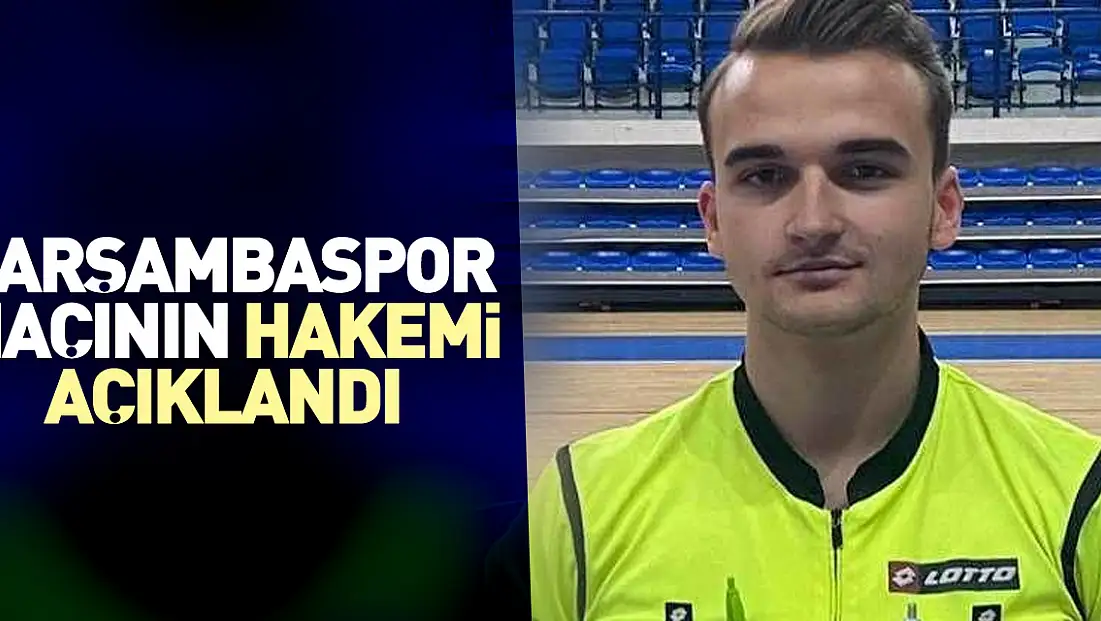 ÇARŞAMBASPOR MAÇININ HAKEMİ AÇIKLANDI