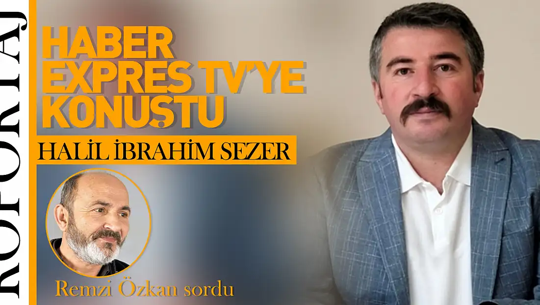 Halil İbrahim Sezer Haber Expres TV'ye konuştu!