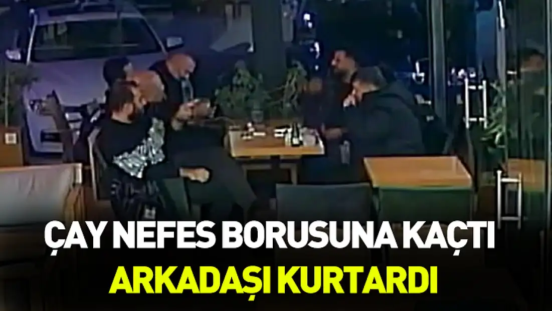 Çay nefes borusuna kaçtı arkadaşı kurtardı