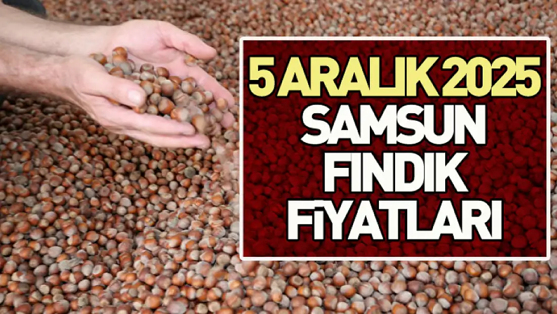 5 Aralık 2025 Samsun Fındık Fiyatları