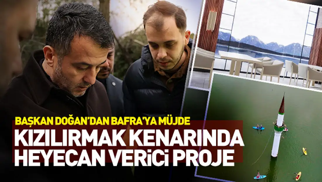 Başkan Doğan’dan Bafra'ya müjde