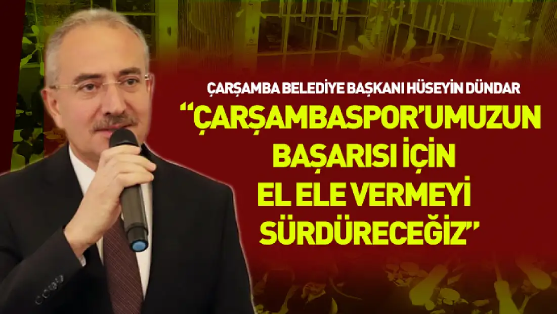 Başkan Dündar: ‘Çarşambaspor’umuzun başarısı için el ele vermeyi sürdüreceğiz'