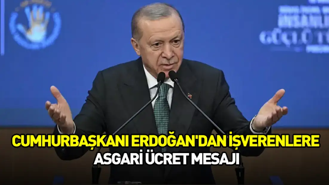 Cumhurbaşkanı Erdoğan'dan işverenlere asgari ücret mesajı