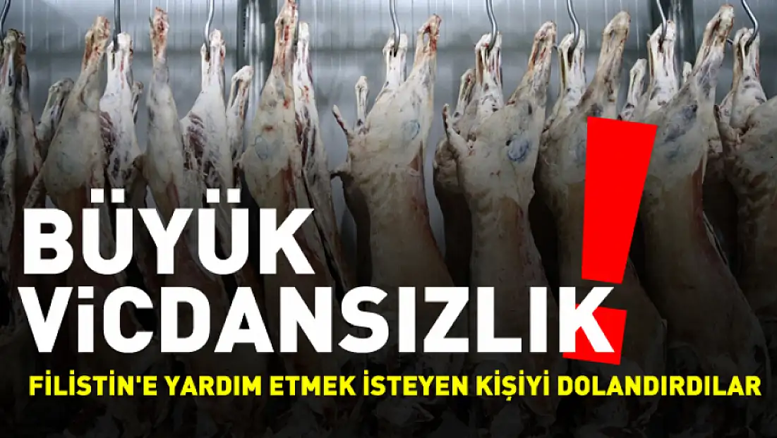 Filistin’e yardım için alınacak 600 ton et dolandırıcılıkla sonuçlandı