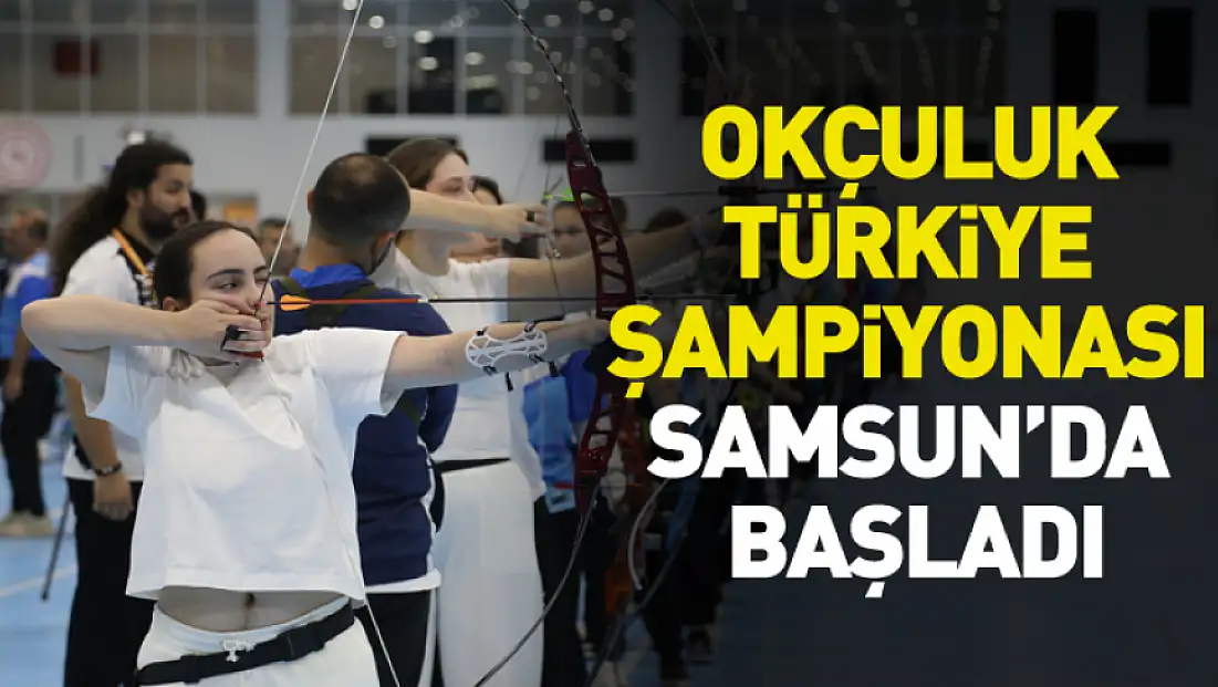 Okçuluk Türkiye Şampiyonası Samsun’da Başladı