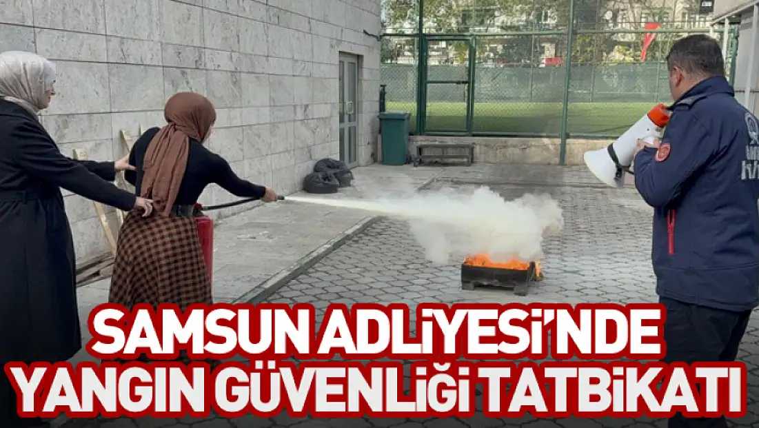 Samsun Adliyesi’nde Yangın Güvenliği Tatbikatı