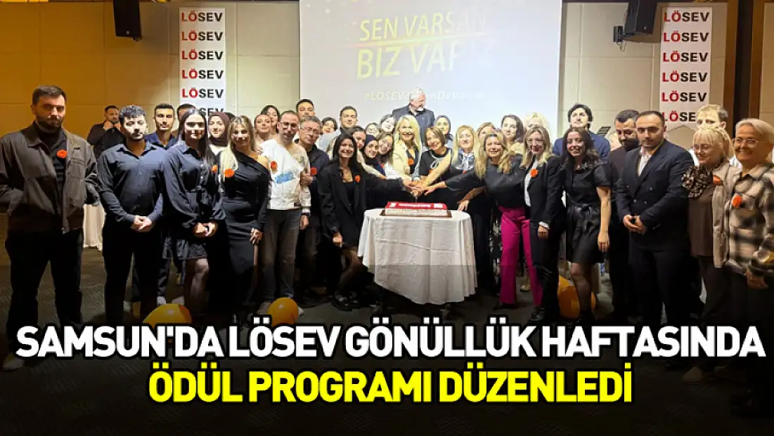 Samsun'da LÖSEV gönüllük haftasında ödül programı düzenledi