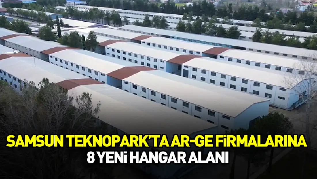 Samsun Teknopark’ta Ar-Ge firmalarına 8 yeni hangar alanı
