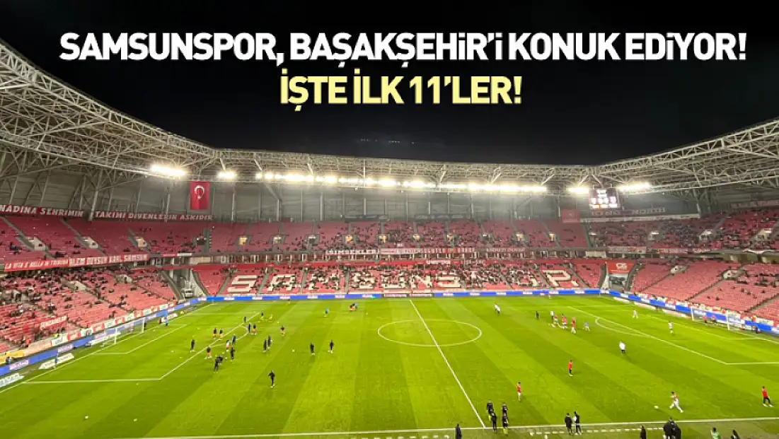 Samsunspor, Başakşehir'i konuk ediyor!