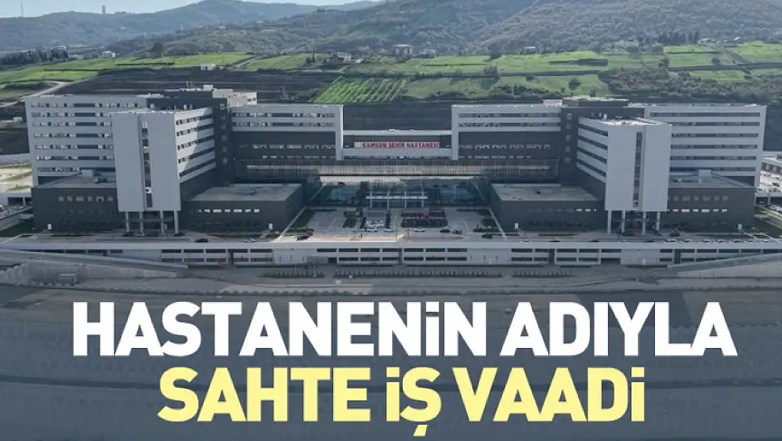 Şehir Hastanesi Adıyla Sahte İş Vaadi