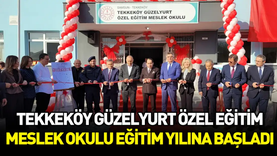 Tekkeköy Güzelyurt Özel Eğitim Meslek Okulu eğitim yılına başladı