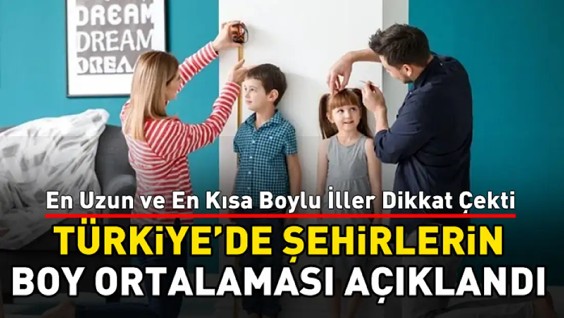 Türkiye’de Şehirlerin Boy Ortalaması Açıklandı
