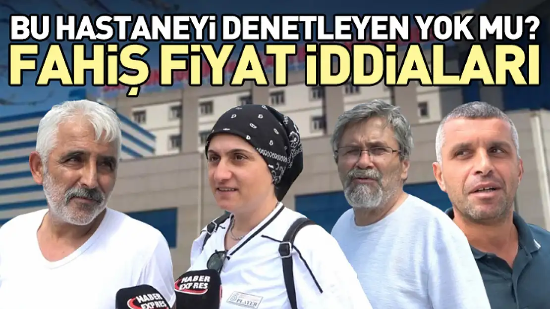 Bu hastaneyi denetleyen yok mu?  Fahiş fiyat iddiaları