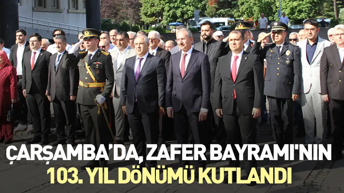 Çarşamba'da, Zafer Bayramı'nın 103. Yıl dönümü kutlandı