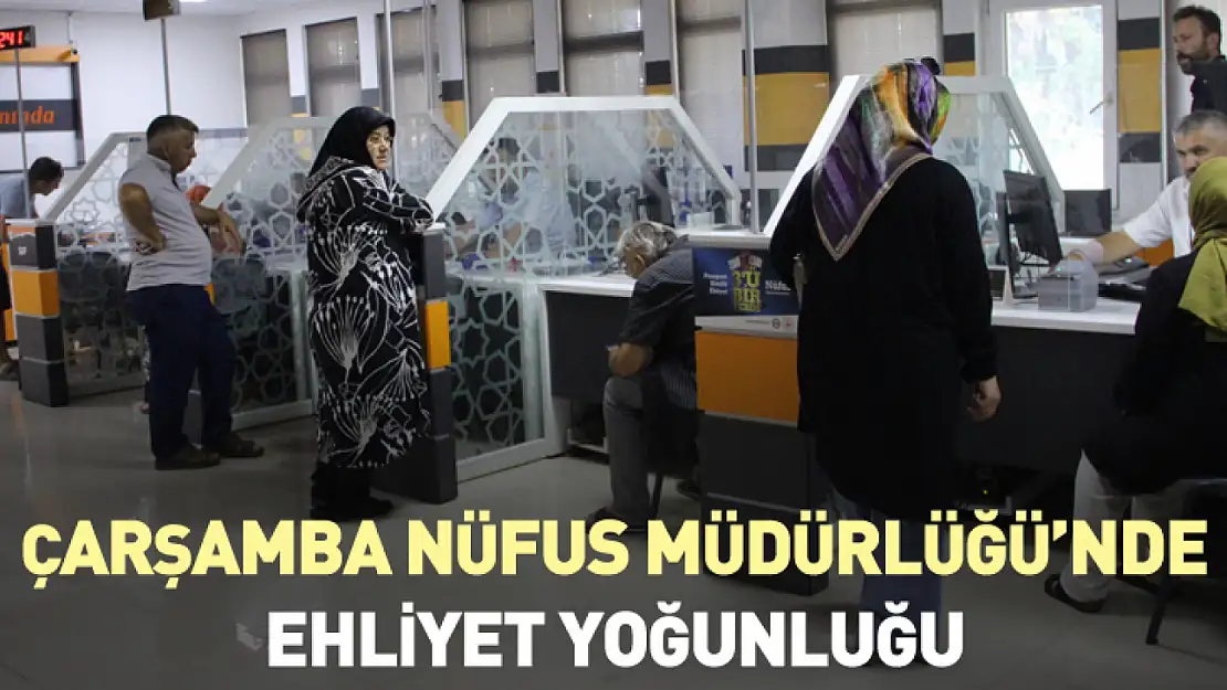 Çarşamba Nüfus Müdürlüğü'nde ehliyet yoğunluğu