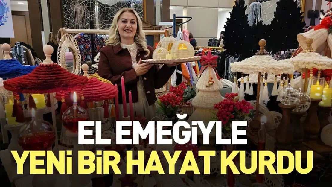 El Emeğiyle Yeni Bir Hayat Kurdu