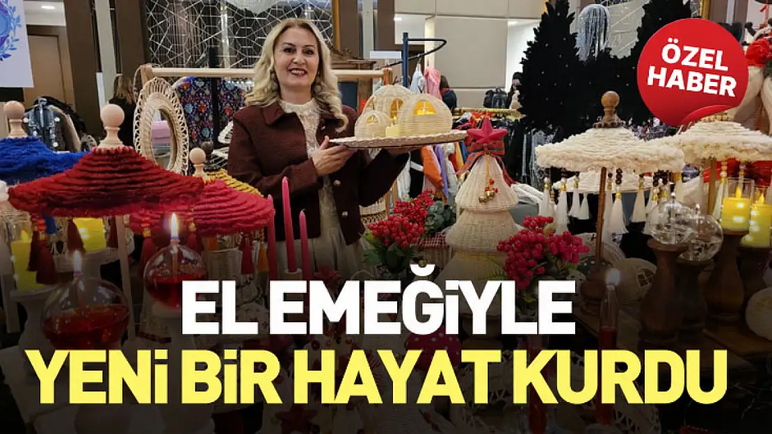 El Emeğiyle Yeni Bir Hayat Kurdu