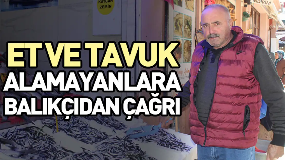 Et ve tavuk alamayanlara balıkçıdan çağrı