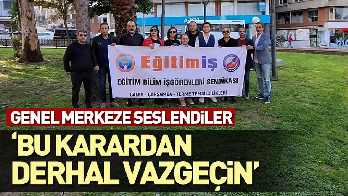 Genel Merkeze seslendiler : 'bu karardan derhal vazgeçin'