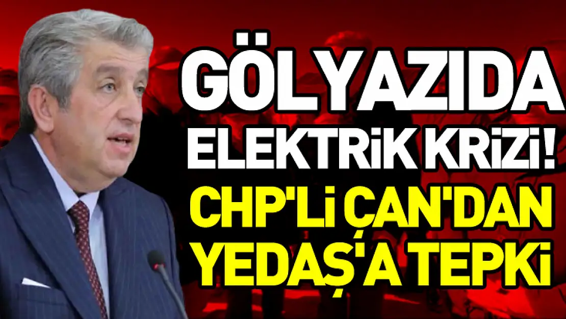 Gölyazıda elektrik krizi! CHP'li Çan'dan YEDAŞ'A tepki