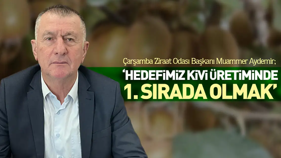 'Hedefimiz Kivi Üretiminde 1. Sırada Olmak'