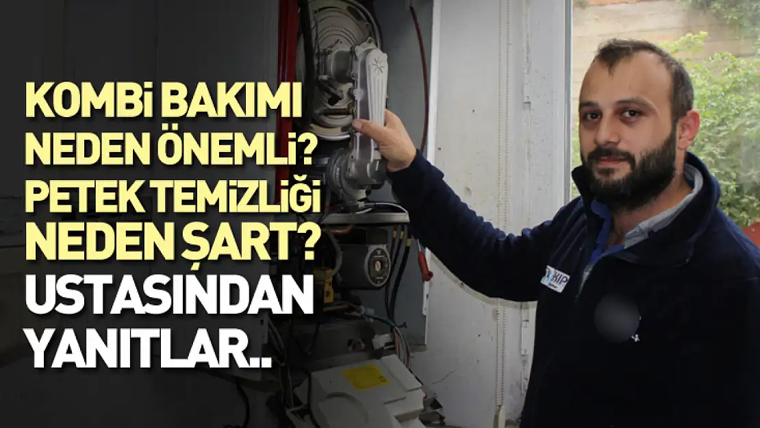 Kombi Bakımı Neden Önemli? Petek Temizliği Neden Şart? Ustasından Yanıtlar..