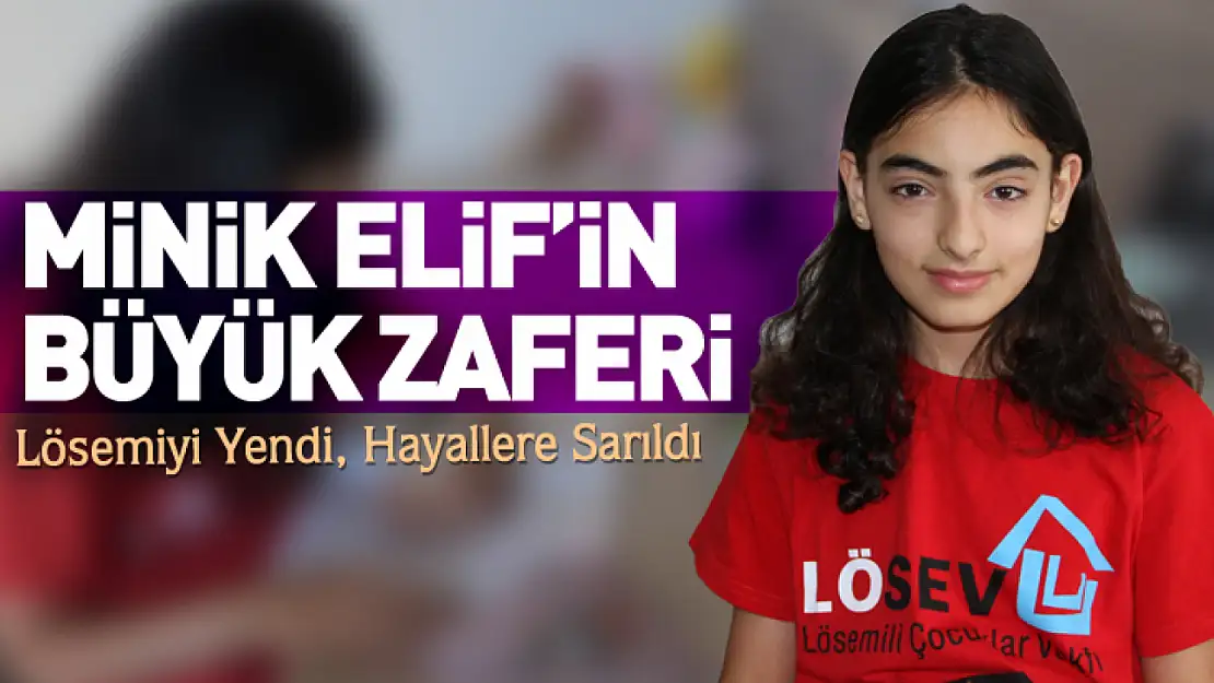 Minik Elif'in Büyük Zaferi: Lösemiyi Yendi, Hayallere Sarıldı