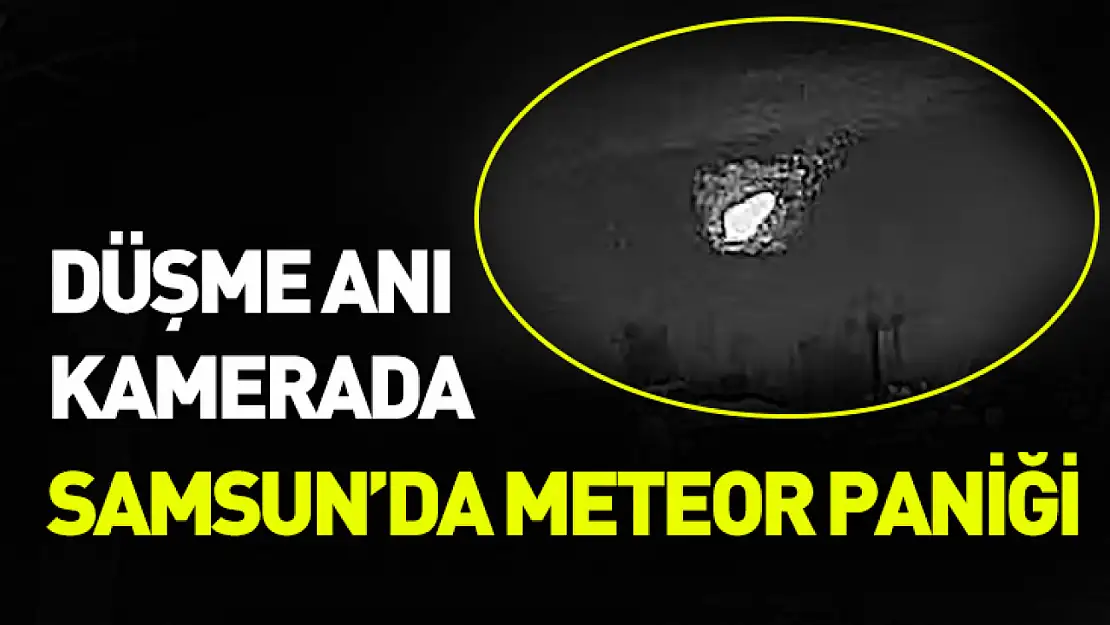 Samsun'da meteor paniği: Düşme anı kaydedildi