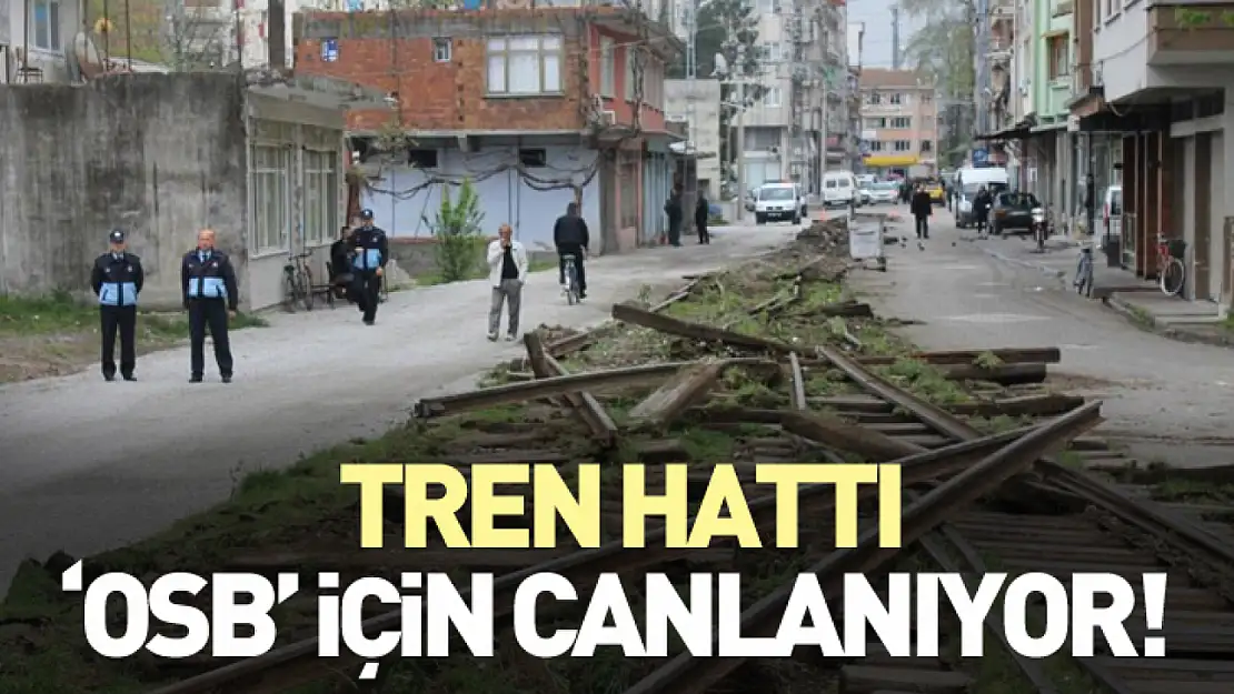 Tren Hattı 'OSB' için canlanıyor!
