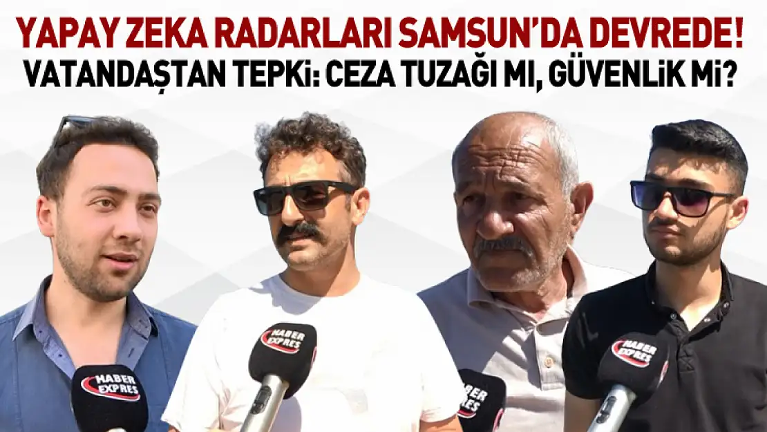 Yapay Zeka Radarları Samsun'da Devrede! Vatandaştan Tepki: 'Ceza Tuzağı mı, Güvenlik mi?'