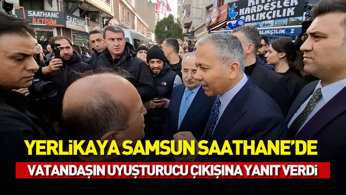 Yerlikaya Samsun Saathane'de vatandaşın uyuşturucu çıkışına yanıt verdi