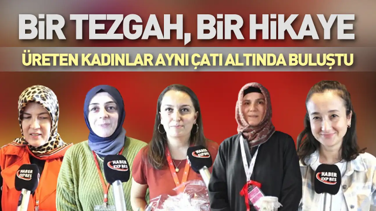 Bir Tezgah, Bir Hikaye : Üreten Kadınlar Aynı Çatı Altında Buluştu
