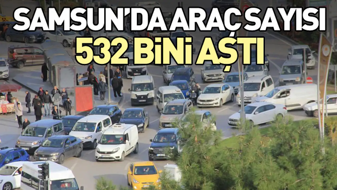 Samsun'da Araç Sayısı 532 Bini Aştı