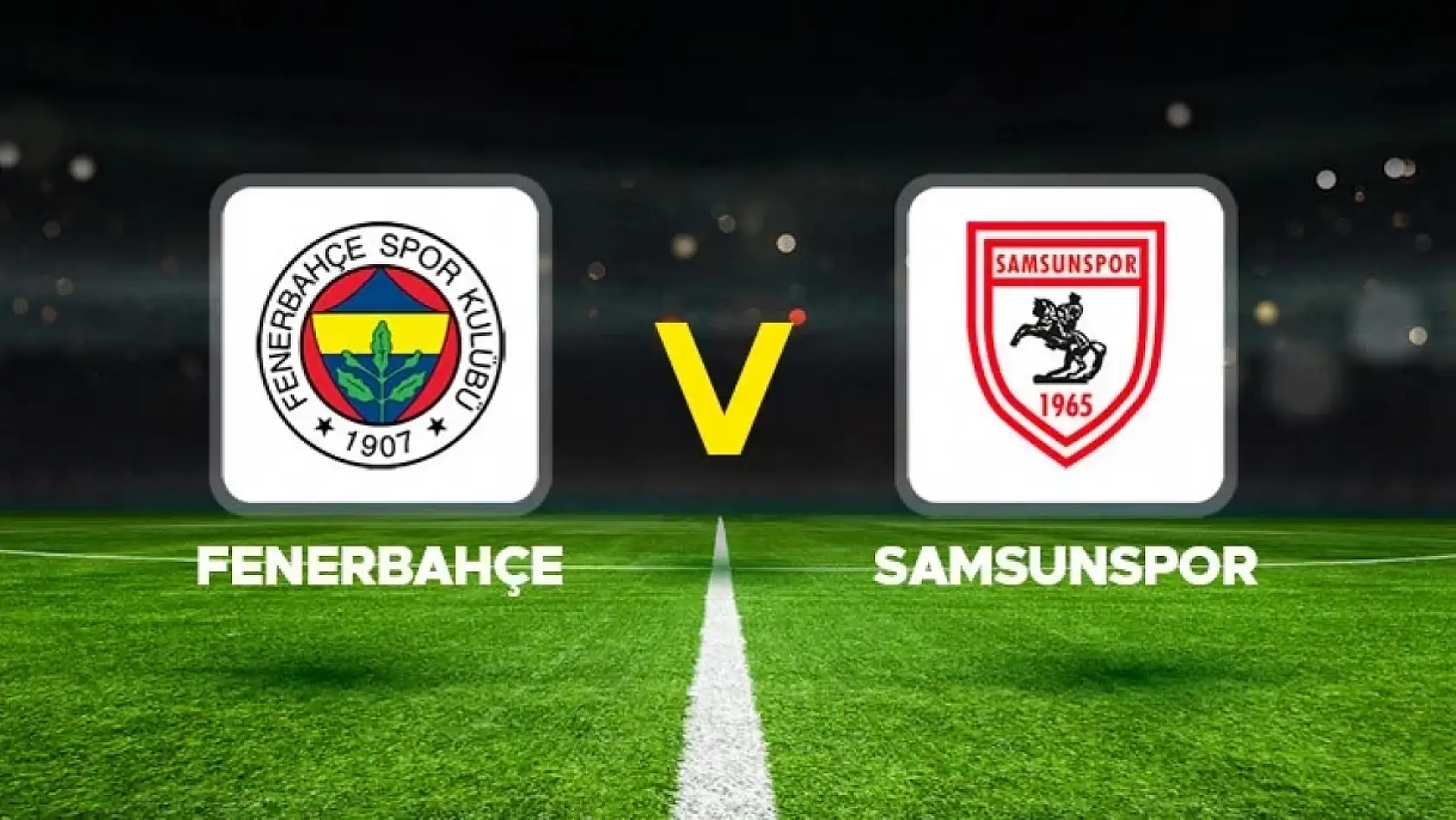 Fenerbahçe - Samsunspor maçı ne zaman, saat kaçta, hangi kanalda?