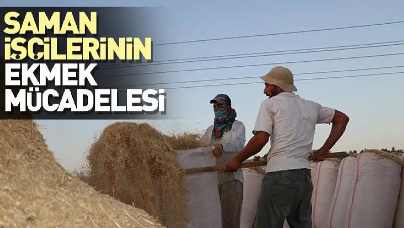 Saman işçilerinin ekmek mücadelesi