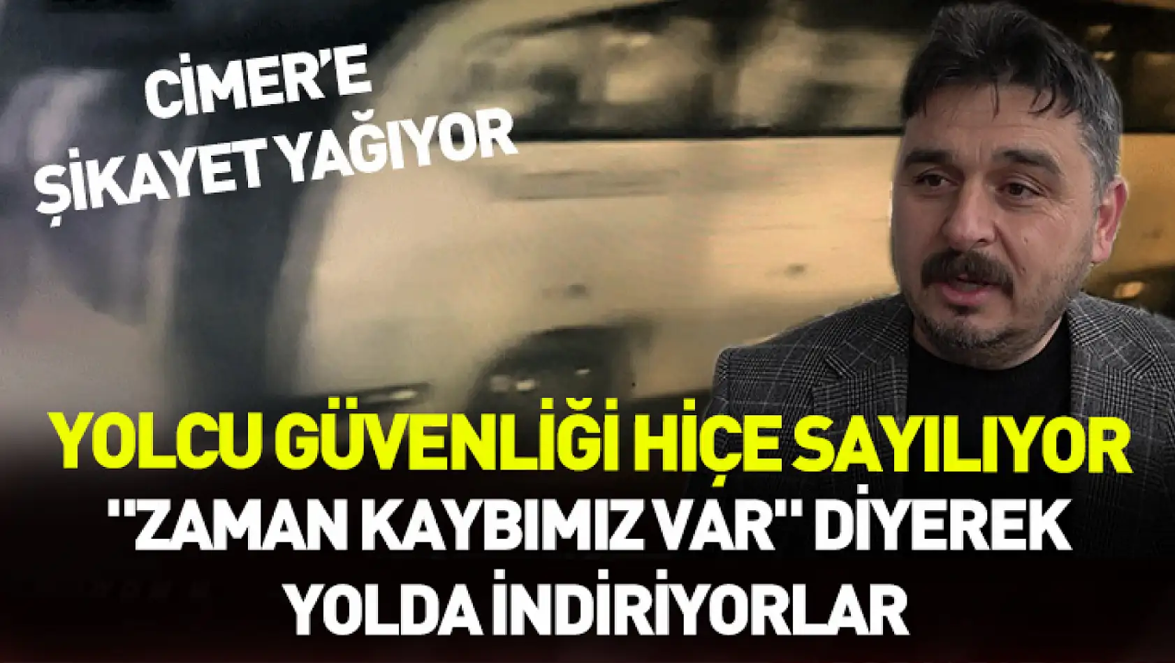 Yolcu güvenliği hiçe sayılıyor: 'Zaman kaybımız var' diyerek yolda indiriyorlar