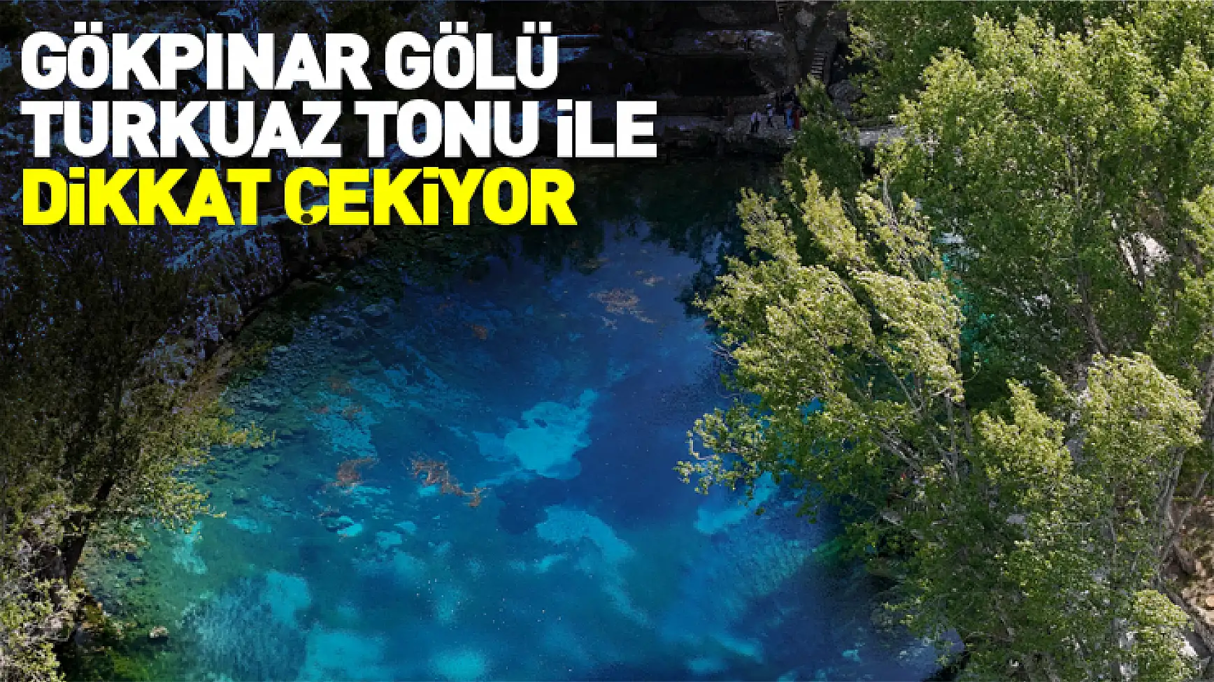 Gökpınar Gölü turkuaz tonu ile dikkat çekiyor