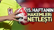 15. Haftanın Hakemleri Netleşti