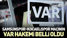 Samsunspor–Kocaelispor Maçının VAR Hakemi belli oldu