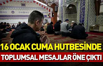 16 ocak cuma hutbesinde toplumsal mesajlar öne çıktı