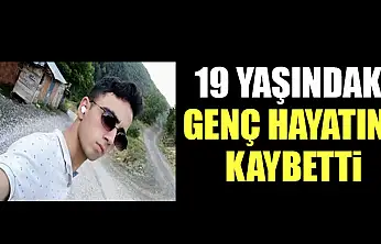 19 Yaşındaki Genç Hayatını Kaybetti