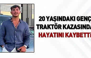 20 yaşındaki genç traktör kazasında hayatını kaybetti