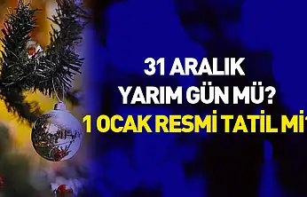 31 Aralık Yarım Gün mü? 1 Ocak Resmi Tatil mi?