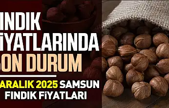 6 Aralık 2025 Samsun Fındık Fiyatları ne kadar?