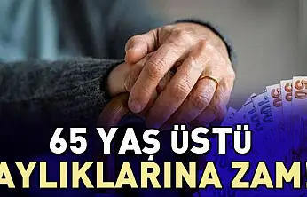 65 Yaş Üstü Aylıklarına Zam