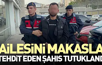 Ailesini Makasla Tehdit Eden Şahıs Tutuklandı