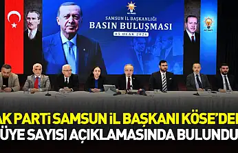 AK Parti Samsun İl Başkanı Köse'den üye sayısı açıklamasında bulundu