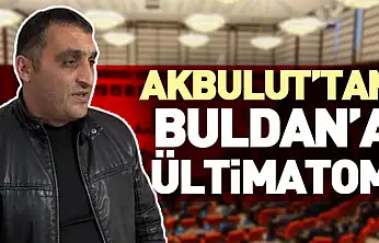 Akbulut'tan Buldan'a Ültimatom