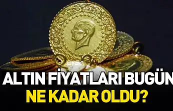 Altın fiyatları bugün ne kadar oldu?