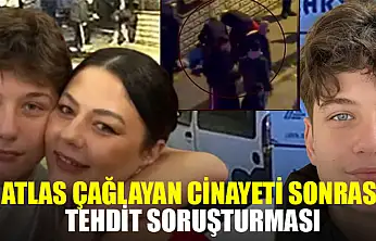 Atlas Çağlayan Cinayeti Sonrası Tehdit Soruşturması
